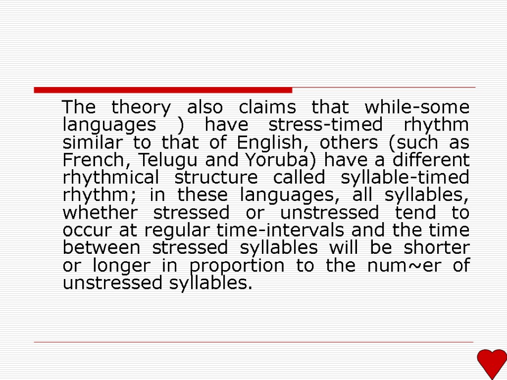 The theory also claims that while-some languages ) have stress-timed rhythm similar to that